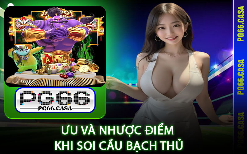 Soi Cầu Bạch Thủ - PG66 Giải Mã Từ A-Z Cho Tân Thủ Cá Cược 3 Ưu Và Nhược Điểm Khi Soi Cầu Bạch Thủ
